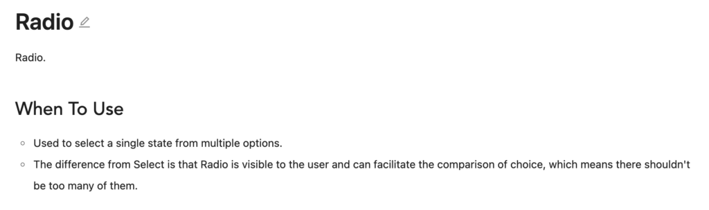 A screenshot of text that reads "Radio. When To Use:
Used to select a single state from multiple options.
The difference from Select is that Radio is visible to the user and can facilitate the comparison of choice, which means there shouldn't be too many of them."